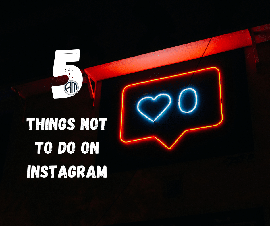 5 Things Not To Do On Instagram