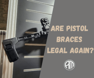 Are Pistol Braces Legal Again